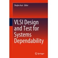 VLSI Design and Test for Systems Dependability by Shojiro Asai PDF