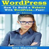 How To Build a Website With WordPress...Fast! by Kent Mauresmo PDF Download