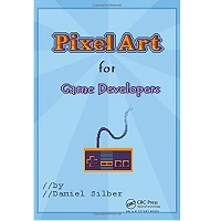 Pixel Art for Game Developers by Daniel Silber
