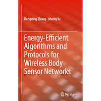 Energy-Efficient Algorithms and Protocols for Wireless Body Sensor Networks by Rongrong Zhang PDF Download