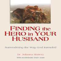 Finding the Hero in Your Husband by Julianna Slattery