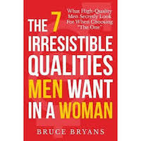 The 7 Irresistible Qualities Men Want In A Woman by Bruce Bryans PDF Download