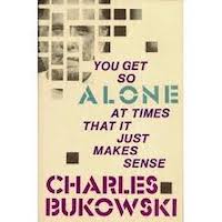 You Get So Alone at Times That It Just Makes Sense by Charles Bukowski PDF Download