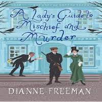 A Lady’s Guide to Mischief and Murder by Dianne Freeman