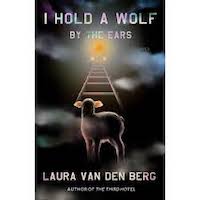  I Hold A Wolf By The Ears by Laura van den Berg