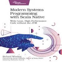 Modern Systems Programming with Scala Native by Richard Whaling
