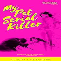 My Pet Serial Killer by Michael J. Seidlinger PDF Download