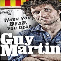 When You Dead, You Dead by Guy Martin