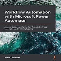 Workflow Automation with Microsoft Power by Aaron Guilmette