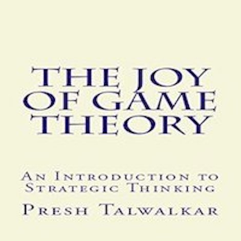 The Joy of Game Theory by Presh Talwalkar