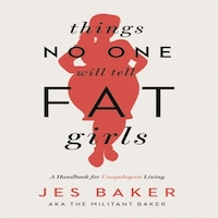 Things No One Will Tell Fat Girls by Jes Baker