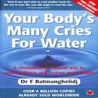 Your Body’s Many Cries for Water by F. Batmanghelidj