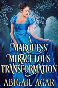 A Marquess’ Miraculous Transformation by Abigail Agar