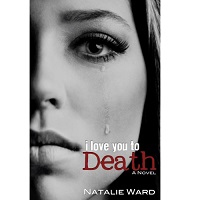I Love You to Death by Natalie Ward