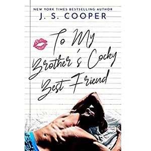 To My Brother's Cocky Best Friend by J. S. Cooper