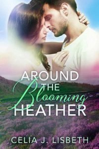 Around the Blooming Heather by Celia J. Lisbeth