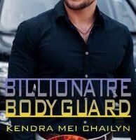 Billionaire Bodyguard by Kendra Mei Chailyn