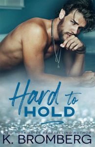 Hard to Hold by K. Bromberg