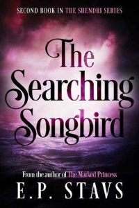 The Searching Songbird by E.P. Stavs