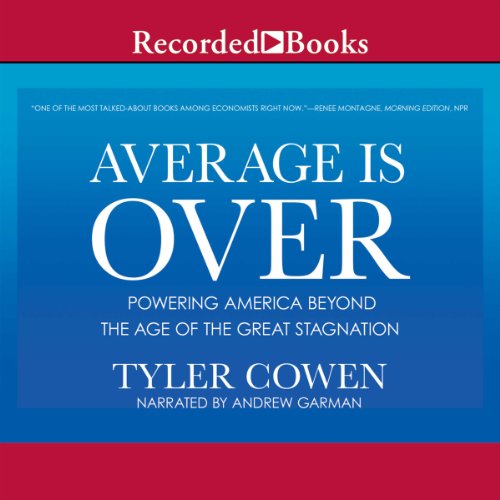 Average is Over: Powering America Beyond the Age of the Great Stagnation by Tyler Cowen