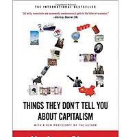 23 Things They Don't Tell You About Capitalism by Ha-Joon Chang