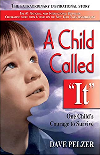 A Child Called It: One Child's Courage to Survive by Dave Pelzer