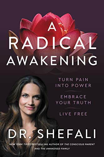 A Radical Awakening Turn Pain into Power, Embrace Your Truth, Live Free by Shefali Tsabary PDF