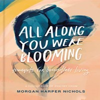 All Along You Were Blooming by Morgan Harper Nichols PDF