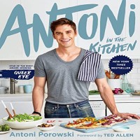 Antoni in the Kitchen by Antoni Porowski PDF