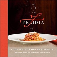 Felidia A Cookbook by Lidia Matticchio Bastianich PDF