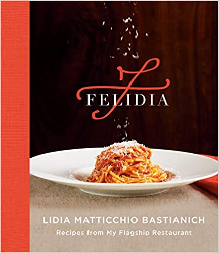Felidia: A Cookbook by Lidia Matticchio Bastianich PDF