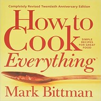 How to Cook Everything-Completely Revised Twentieth Anniversary Edition Simple Recipes for Great Food by Mark Bittman PDF