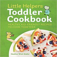 Little Helpers Toddler Cookbook by Heather Wish Staller PDF