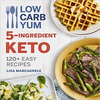 Low Carb Yum 5-Ingredient Keto 120+ Easy Recipes by Lisa MarcAurele PDF