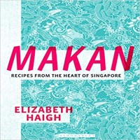 Makan Recipes from the Heart of Singapore by Elizabeth Haigh PDF