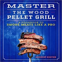 Master the Wood Pellet Grill by Andrew Koster PDF