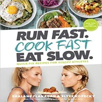 Run Fast. Cook Fast. Eat Slow. by Shalane Flanagan PDF