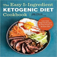 The Easy 5-Ingredient Ketogenic Diet Cookbook by Jen Fisch PDF