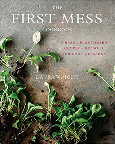 The First Mess Cookbook by Laura Wright PDF