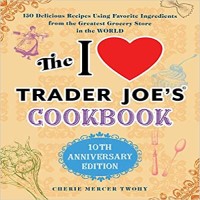 The I Love Trader Joe's Cookbook by Cherie Mercer Twohy PDF