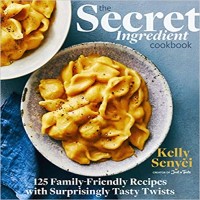 The Secret Ingredient Cookbook by Kelly Senyei PDF