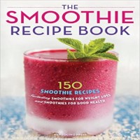 The Smoothie Recipe Book by Mendocino Press PDF