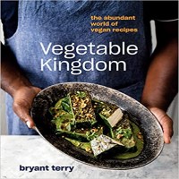 Vegetable Kingdom The Abundant World of Vegan Recipes by Bryant Terry PDF