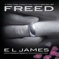Freed Fifty Shades Freed as Told by Christian by E L James PDF