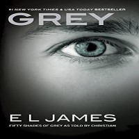 Grey Fifty Shades of Grey as Told by Christian by E L James PDF