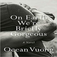 On Earth We're Briefly Gorgeous by Ocean Vuong PDF
