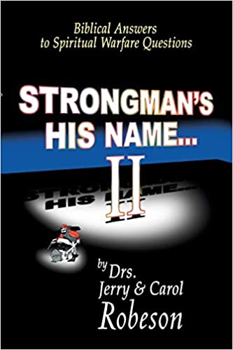 Strongman's His Name II Biblical Answers to Spiritual Warfare Questions by Jerry Robeson PDF