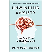 Unwinding Anxiety Train Your Brain to Heal Your Mind by Judson Brewer PDF