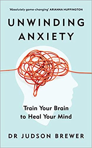 Unwinding Anxiety Train Your Brain to Heal Your Mind by Judson Brewer PDF