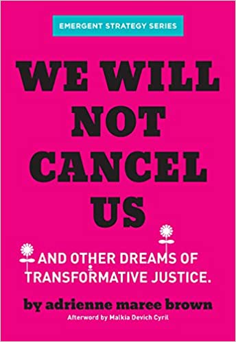 We Will Not Cancel Us And Other Dreams of Transformative Justice by Adrienne Maree Brown PDF